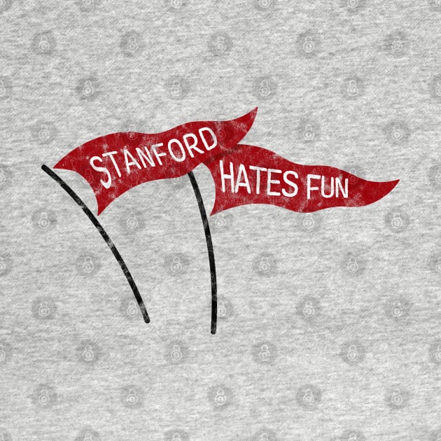 Stanford Hates Fun! by MalmoDesigns